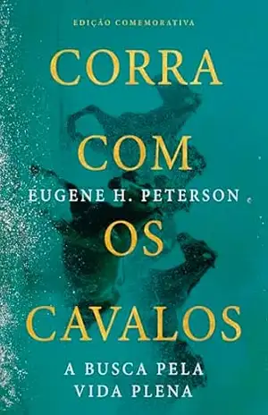 Capa do livro Corra com os cavalos: A busca pela vida plena - Eugene H. Peterson