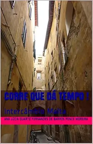 Corre que dá tempo !: Intercâmbio Malta (Intercambio Livro 1) – Ana Lúcia Duarte Fernandes de Barros Ponce Moreira Corre que dá tempo !: Intercâmbio Malta (Intercambio Livro 1) – Ana Lúcia Duarte Fernandes de Barros Ponce Moreira