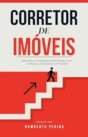 CORRETOR DE IMÓVEIS: Descubra os Segredos Da Profissão Com As Maiores Comissões Do Mundo – Humberto Perina CORRETOR DE IMÓVEIS: Descubra os Segredos Da Profissão Com As Maiores Comissões Do Mundo – Humberto Perina