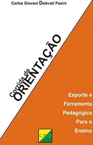 Corrida de Orientação: Ferramenta Pedagógica para a Educação – Carlos Giovani Delevati PASINI