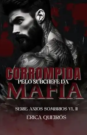 Corrompida pelo subchefe da máfia: Serie: Anjos Sombrios VL 2 – Erica Queiros