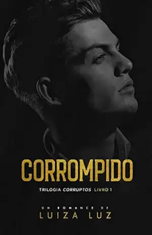 CORROMPIDO: Trilogia CORRUPTOS, livro 1 – Luiza Luz