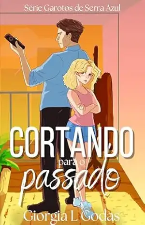Cortando para o Passado (Garotos de Serra Azul Livro 1) – Giorgia L. Godas