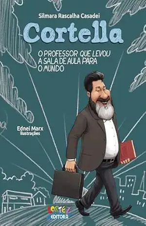 Cortella: O professor que levou a sala de aula para o mundo – Silmara Rascalha Casadei