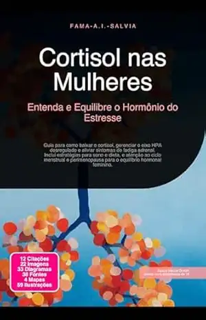 Cortisol nas Mulheres: Entenda e Equilibre o Hormônio do Estresse (Hormônios Livro 6) – Fama A.I. Salvia