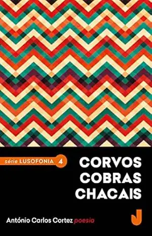 Corvos cobras chacais (Lusofonia Livro 4) – António Carlos Cortez Corvos cobras chacais (Lusofonia Livro 4) – António Carlos Cortez