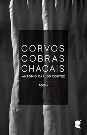 Corvos Cobras Chacais – António Carlos Cortez