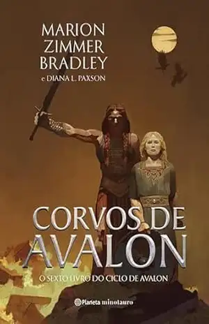 Corvos de Avalon: O sexto livro do Ciclo de Avalon | Conheça a lenda de uma rainha guerreira celta disposta a tudo para resistir ao domínio da Britânia pelas poderosas forças de Roma… – Marion Zimmer Bradley
