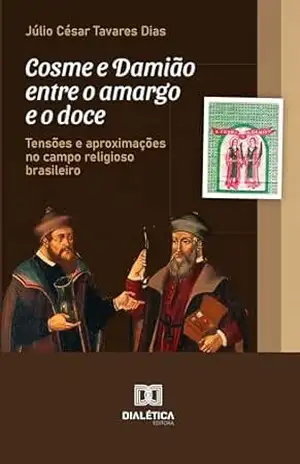 Cosme e Damião entre o amargo e o doce: tensões e aproximações no campo religioso brasileiro – Júlio César Tavares Dias