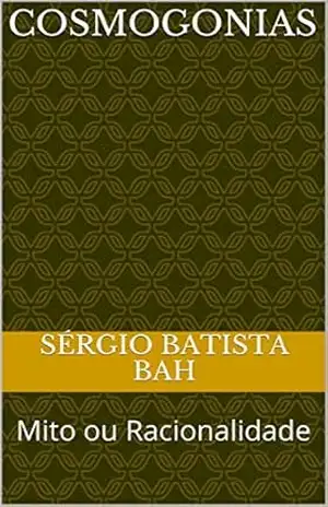 COSMOGONIAS: Mito ou Racionalidade – SÉRGIO BATISTA BAH
