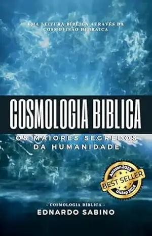 Capa do livro Cosmologia Bíblica: Os Maiores Segredos da Humanidade - Ednardo Sabino