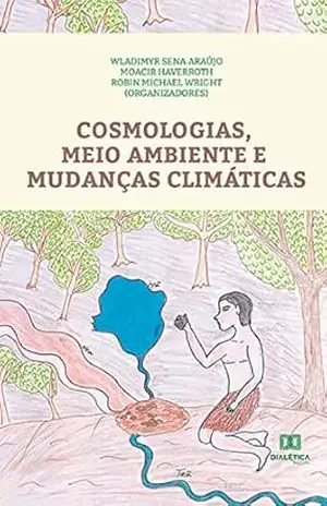 Cosmologias, Meio Ambiente e Mudanças Climáticas – Wladimyr Sena Araújo Cosmologias, Meio Ambiente e Mudanças Climáticas – Wladimyr Sena Araújo