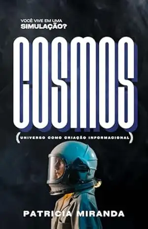Cosmos: O UNIVERSO COMO CRIAÇÃO INFORMACIONAL – Patricia Miranda Cosmos: O UNIVERSO COMO CRIAÇÃO INFORMACIONAL – Patricia Miranda