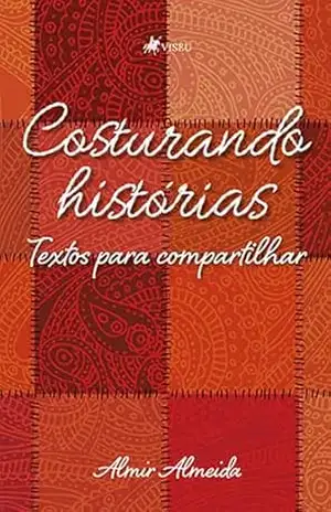 Costurando Histórias: Textos para compartilhar - Almir Almeida Costurando Histórias: Textos para compartilhar - Almir Almeida