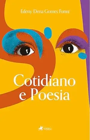 Cotidiano e Poesia - Edeny Dena Gomes Furini Cotidiano e Poesia - Edeny Dena Gomes Furini