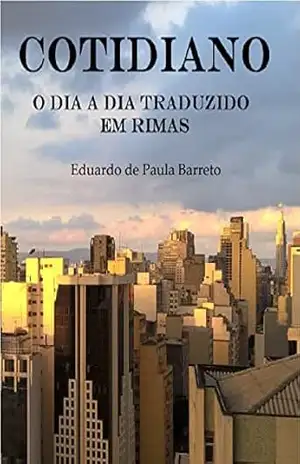 COTIDIANO: O dia a dia traduzido em rimas – Eduardo  de Paula Barreto