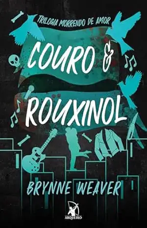 Couro e Rouxinol (Trilogia Morrendo de Amor) – Brynne Weaver