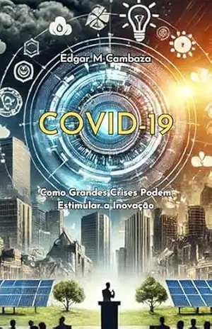Capa do livro COVID–19: Como Grandes Crises Podem Estimular a Inovação - Edgar Cambaza