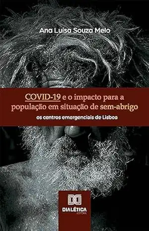 COVID–19 e o impacto para a população em situação de sem–abrigo: os centros emergenciais de Lisboa – Ana Luísa Souza Melo COVID–19 e o impacto para a população em situação de sem–abrigo: os centros emergenciais de Lisboa – Ana Luísa Souza Melo