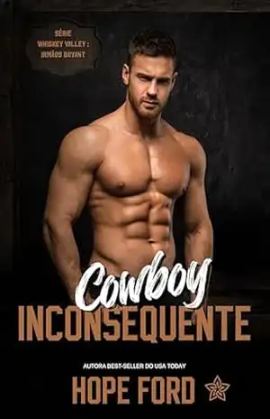 Cowboy Inconsequente (Whiskey Valley: Irmãos Bryant Livro 4) – Hope Ford