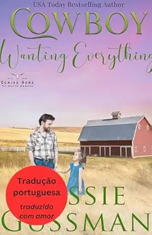 Cowboy Querendo Tudo (Voltando para Casa em Dakota do Norte 11) (Voltando para Casa em Dakota do Norte (Portuguese Translation – Coming Home to North Dakota) Livro 10) – Jessie Gussman