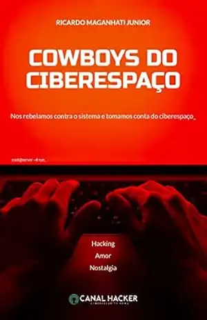 Capa do livro Cowboys do Ciberespaço: Nos rebelamos contra o sistema e tomamos conta do ciberespaço - Ricardo Maganhati Junior