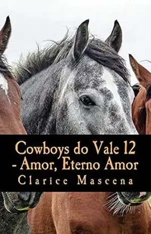 Capa do livro Cowboys do Vale 12 – Amor, Eterno Amor: Amor, Eterno Amor - Clarice Mascena