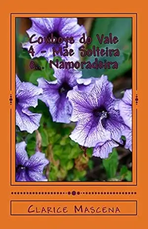 Cowboys do Vale 4 – Mãe Solteira e… Namoradeira: Mãe Solteira e… Namoradeira – Clarice Mascena