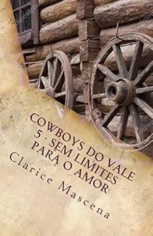 Cowboys do Vale 5 – Sem Limite Para O Amor: Sem Limites Para o Amor – Clarice Mascena