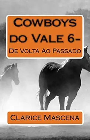 Cowboys do Vale 6 – De Volta Ao Passado: De Volta ao Passado – Clarice Mascena