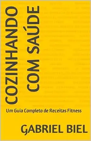 Capa do livro Cozinhando com Saúde: Um Guia Completo de Receitas Fitness - gabriel biel