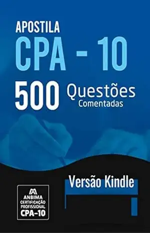 CPA–10 ANBIMA: 500 QUESTÕES RESPONDIDAS E COMENTADAS – Bruno Santos