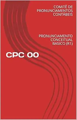 CPC 00 – PRONUNCIAMENTO CONCEITUAL BASICO (R1): PRONUNCIAMENTO CONCEITUAL BASICO (R1) (COMITE DE PRONUNCIAMENTOS CONTABEIS Livro 0) – MAGNO OLIVEIRA CPC 00 – PRONUNCIAMENTO CONCEITUAL BASICO (R1): PRONUNCIAMENTO CONCEITUAL BASICO (R1) (COMITE DE PRONUNCIAMENTOS CONTABEIS Livro 0) – MAGNO OLIVEIRA