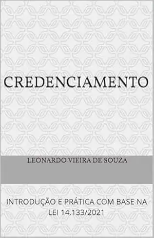 Capa do livro CREDENCIAMENTO: INTRODUÇÃO E PRÁTICA COM BASE NA LEI 14.133/2021 - Leonardo Vieira de Souza