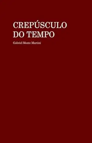 Crepúsculo Do Tempo – Gabriel Monte Martini Crepúsculo Do Tempo – Gabriel Monte Martini