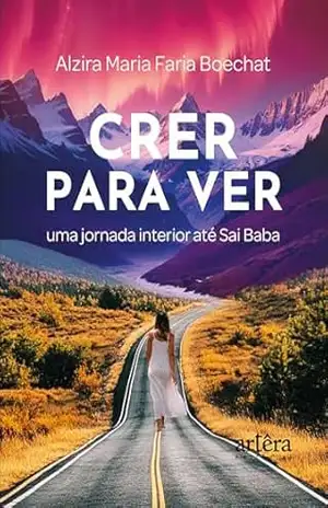 Capa do livro Crer para Ver: Uma Jornada Interior até Sai Baba - Alzira Maria Faria Boechat