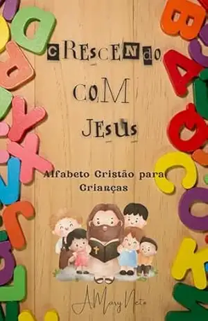 Crescendo com Jesus: O Alfabeto Cristão para Crianças – A.Mary Neto