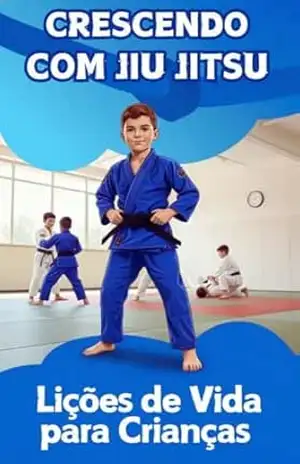 CRESCENDO COM O JIU JITSU: Lições de vida para crianças (Jornada Completa no Jiu–Jitsu) – Wander  Venerio Cardoso de Freitas