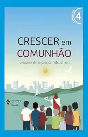 Crescer em Comunhão vol. 4 – Catequista e Catequizando – Versão 2021 – Débora Regina Pupo