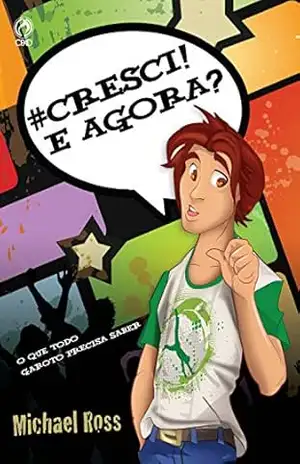 #Cresci! E Agora?: O que todo garoto precisa saber – Michael Ross