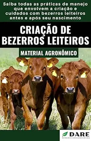 Capa do livro CRIAÇÃO DE BEZERROS LEITEIROS | Todos os cuidados, antes e após o nascimento - DARE AGRO