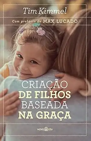 Criação de filhos baseada na graça – Tim Kimmel