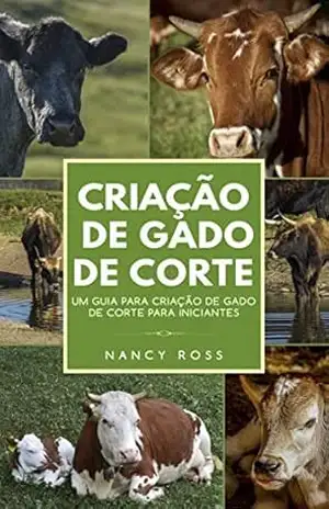 Criação de Gado de Corte: Um Guia para Criação de Gado de Corte para Iniciantes - Nancy Ross