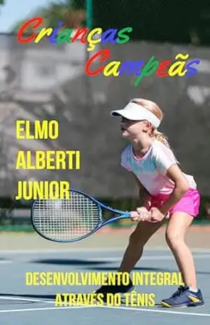 Crianças Campeãs: Desenvolvimento Integral Através do Tênis – Elmo Alberti Junior