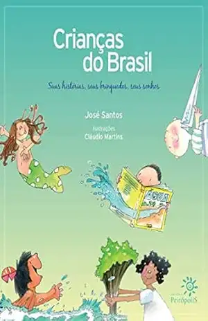 Capa do livro Crianças do Brasil: Suas histórias, seus brinquedos, seus sonhos - José Santos