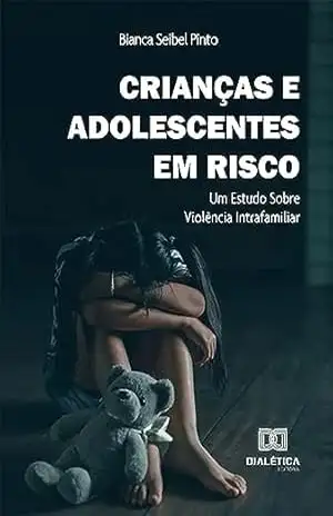 Crianças e Adolescentes em risco: um estudo sobre violência intrafamiliar – Bianca Seibel Pinto Crianças e Adolescentes em risco: um estudo sobre violência intrafamiliar – Bianca Seibel Pinto