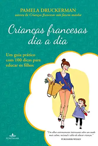 Baixar Crianças francesas dia a dia: Um guia prático com 100 dicas para educar os filhos pdf, epub, mobi, eBook