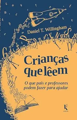 Crianças que lêem: o que pais e professores podem fazer para ajudar – Daniel T. Willingham