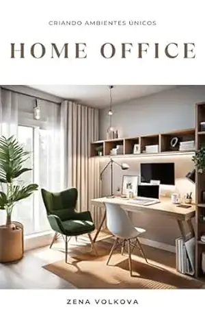 Criando Ambientes Únicos – Home Office - Zena Volkova