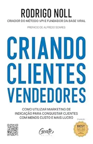 Criando clientes vendedores: Como utilizar marketing de indicação para conquistar clientes com menos custo e mais lucro – Rodrigo Noll